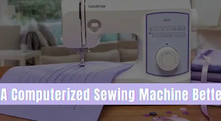is-a-computerized-sewing-machine-better