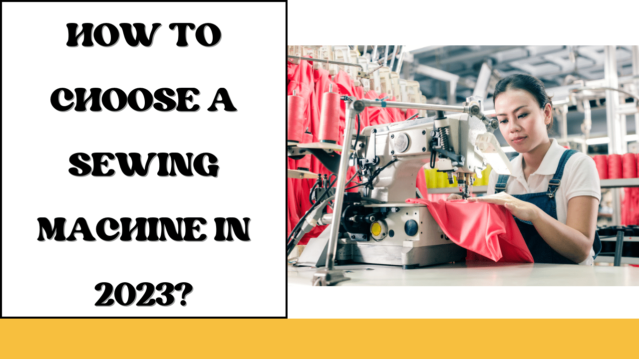 How to Choose a Sewing Machine in 2023? LetMeSewing
