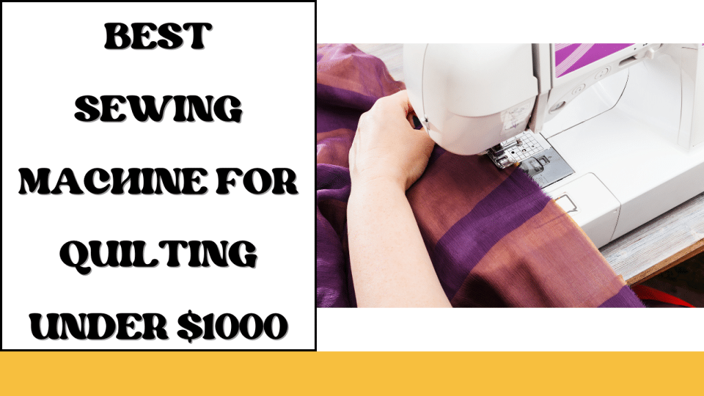 Best Sewing Machine for Quilting Under 1000 LetMeSewing