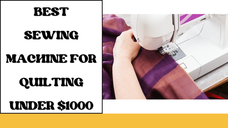 Best Sewing Machine for Quilting Under $1000