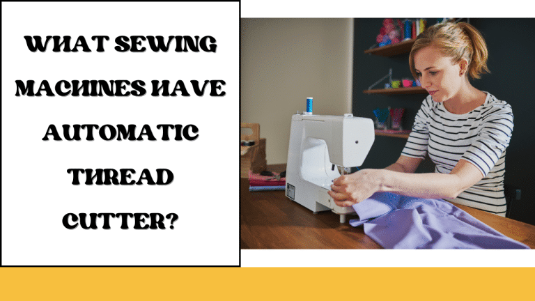 What Sewing Machines Have Automatic Thread Cutter?