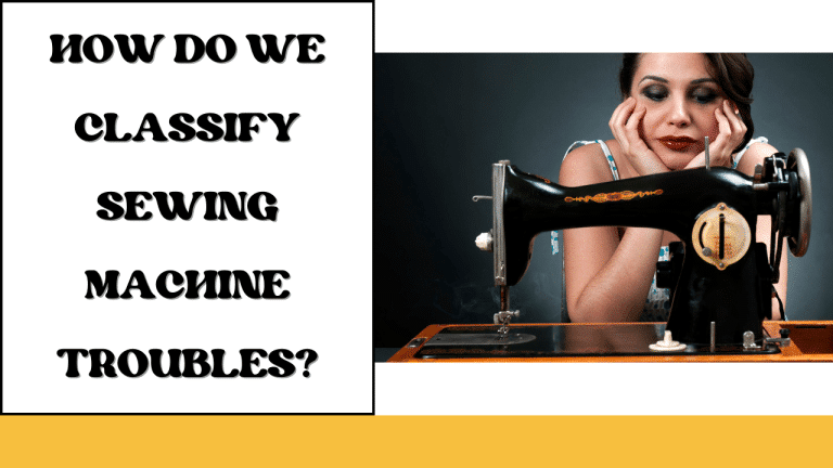 How Do We Classify Sewing Machine Troubles